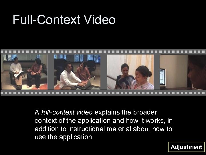 Full-Context Video A full-context video explains the broader context of the application and how