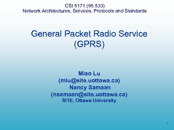 CSI 5171 (95. 533) Network Architectures, Services, Protocols and Standards General Packet Radio Service