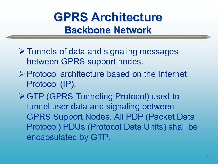 GPRS Architecture Backbone Network Ø Tunnels of data and signaling messages between GPRS support