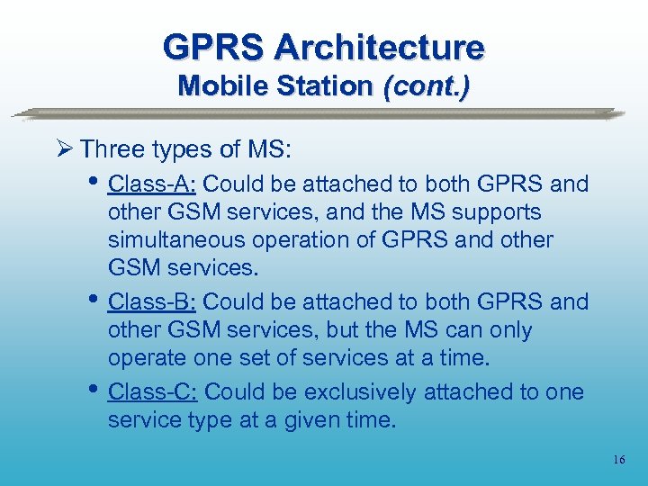 GPRS Architecture Mobile Station (cont. ) Ø Three types of MS: • Class-A: Could