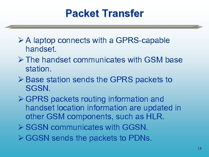 Packet Transfer Ø A laptop connects with a GPRS-capable handset. Ø The handset communicates