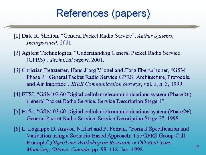 References (papers) [1] Dale R. Shelton, “General Packet Radio Service”, Aether Systems, Incorporated, 2001