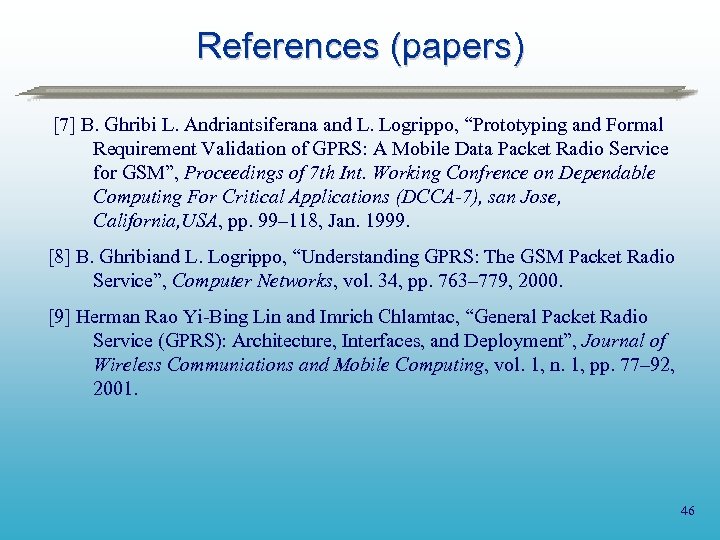 References (papers) [7] B. Ghribi L. Andriantsiferana and L. Logrippo, “Prototyping and Formal Requirement