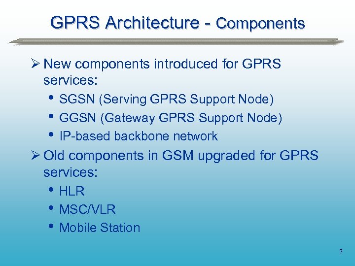GPRS Architecture - Components Ø New components introduced for GPRS services: • SGSN (Serving