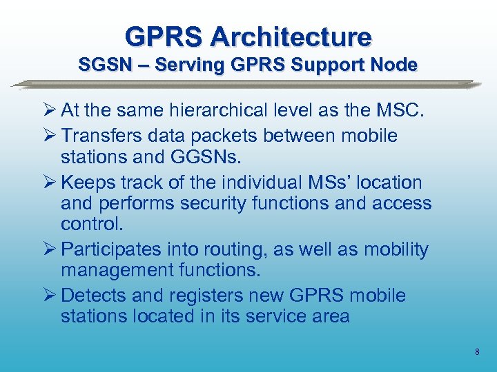 GPRS Architecture SGSN – Serving GPRS Support Node Ø At the same hierarchical level