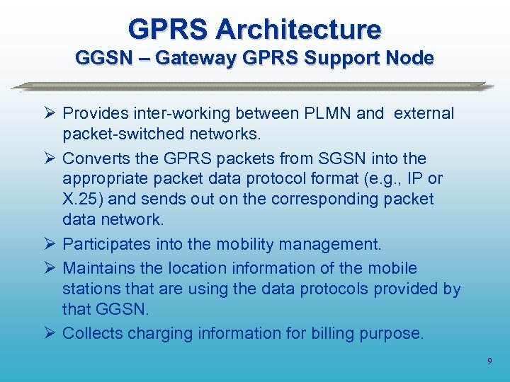 GPRS Architecture GGSN – Gateway GPRS Support Node Ø Provides inter-working between PLMN and