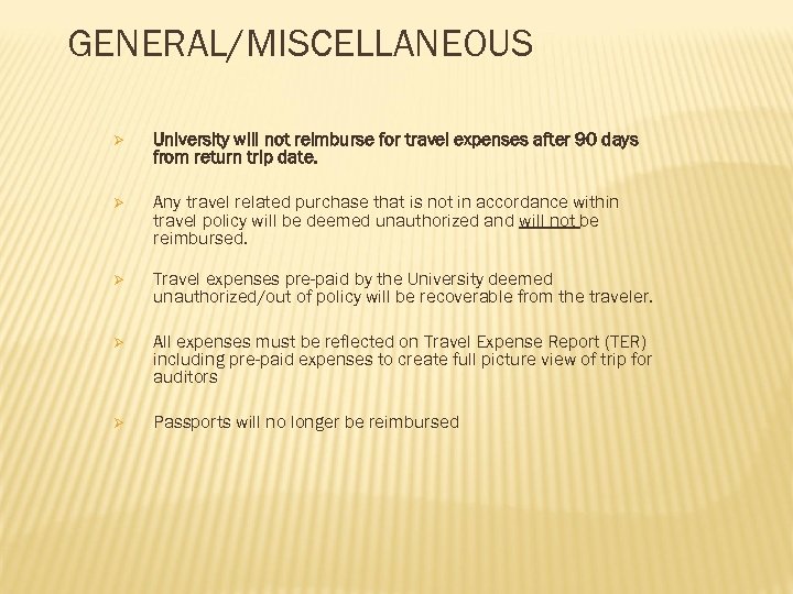 GENERAL/MISCELLANEOUS Ø University will not reimburse for travel expenses after 90 days from return
