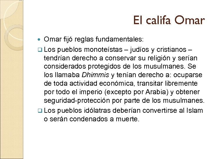 El califa Omar fijó reglas fundamentales: q Los pueblos monoteístas – judíos y cristianos