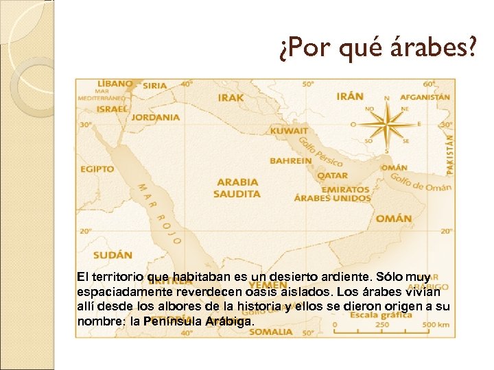 ¿Por qué árabes? El territorio que habitaban es un desierto ardiente. Sólo muy espaciadamente