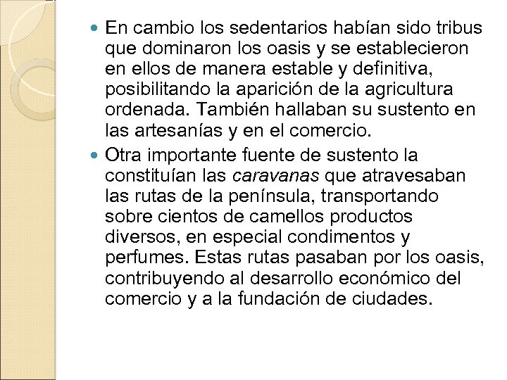 En cambio los sedentarios habían sido tribus que dominaron los oasis y se establecieron