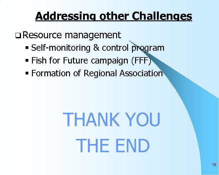 Addressing other Challenges q Resource management § Self-monitoring & control program § Fish for