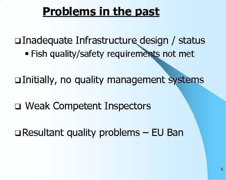 Problems in the past q Inadequate Infrastructure design / status § Fish quality/safety requirements