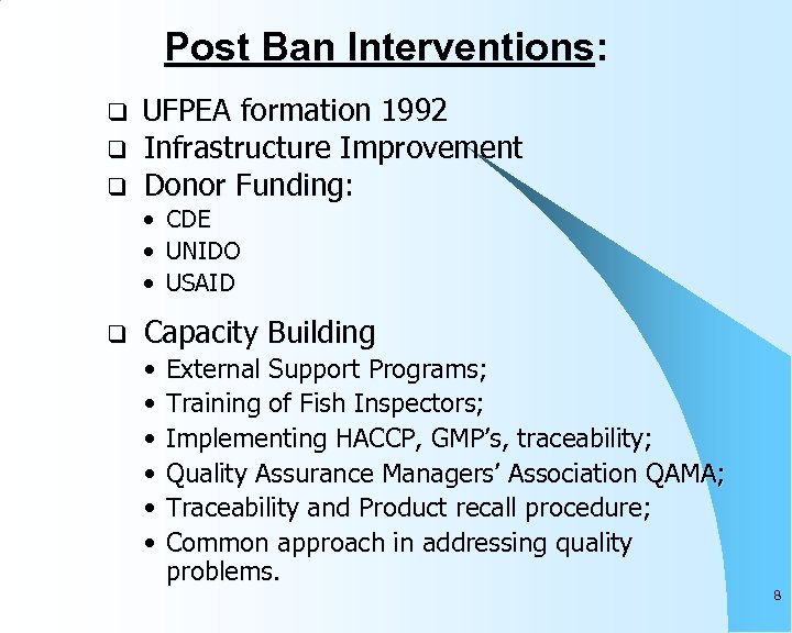 Post Ban Interventions: q q q UFPEA formation 1992 Infrastructure Improvement Donor Funding: •