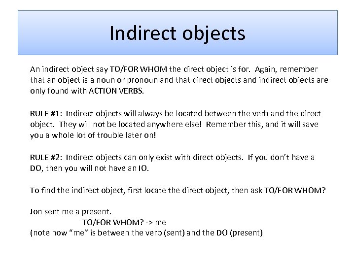 Indirect objects An indirect object say TO/FOR WHOM the direct object is for. Again,