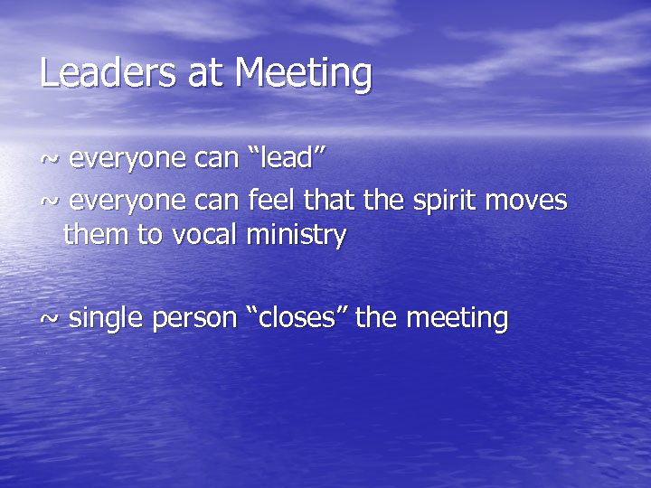 Leaders at Meeting ~ everyone can “lead” ~ everyone can feel that the spirit