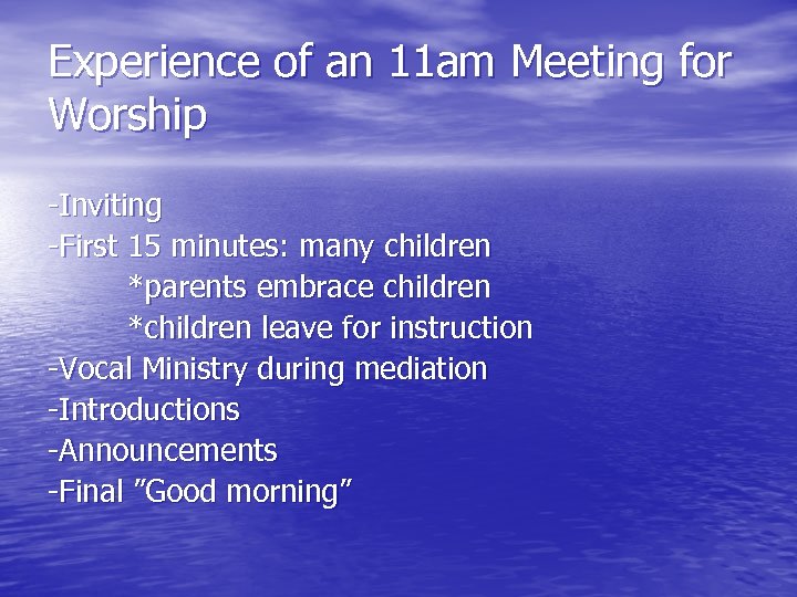 Experience of an 11 am Meeting for Worship -Inviting -First 15 minutes: many children