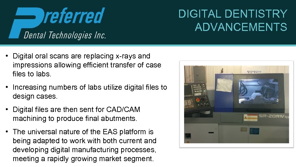 DIGITAL DENTISTRY ADVANCEMENTS • Digital oral scans are replacing x-rays and impressions allowing efficient