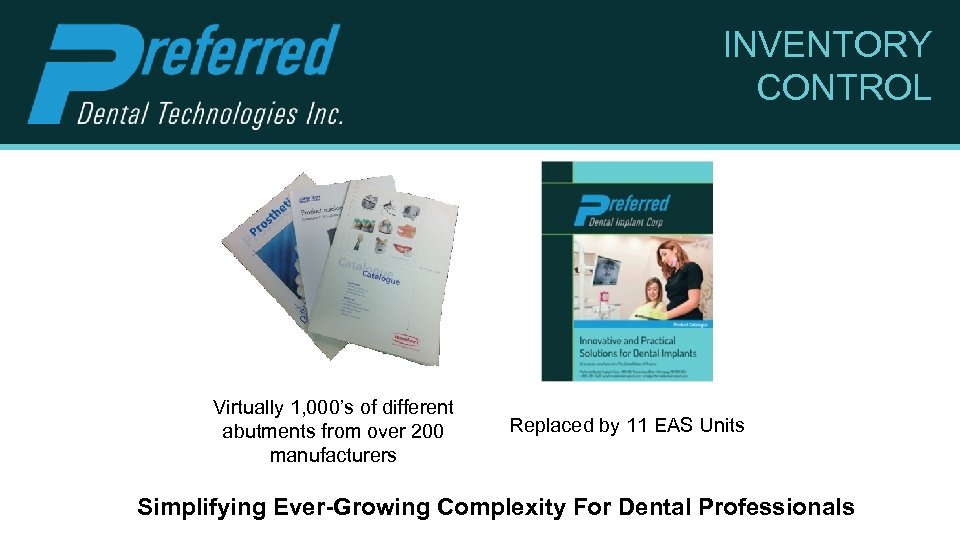 INVENTORY CONTROL Virtually 1, 000’s of different abutments from over 200 manufacturers Replaced by