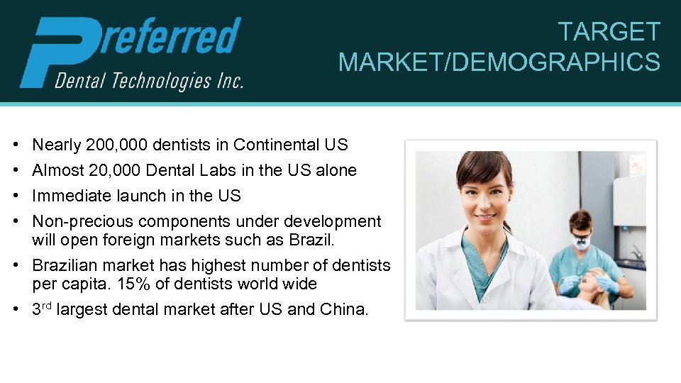 TARGET MARKET/DEMOGRAPHICS • • Nearly 200, 000 dentists in Continental US Almost 20, 000