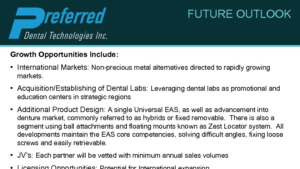 FUTURE OUTLOOK Growth Opportunities Include: • International Markets: Non-precious metal alternatives directed to rapidly