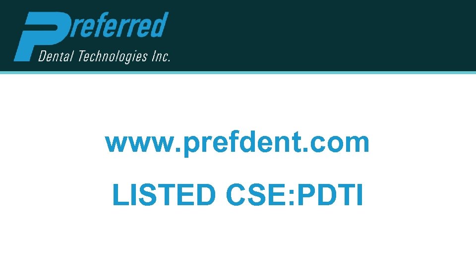 www. prefdent. com LISTED CSE: PDTI 