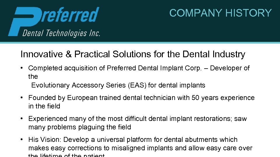 COMPANY HISTORY Innovative & Practical Solutions for the Dental Industry • Completed acquisition of