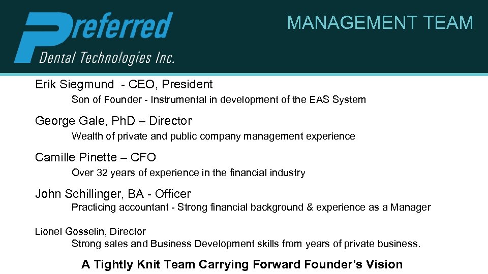 MANAGEMENT TEAM Erik Siegmund - CEO, President Son of Founder - Instrumental in development