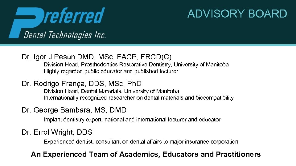 ADVISORY BOARD Dr. Igor J Pesun DMD, MSc, FACP, FRCD(C) Division Head, Prosthodontics Restorative