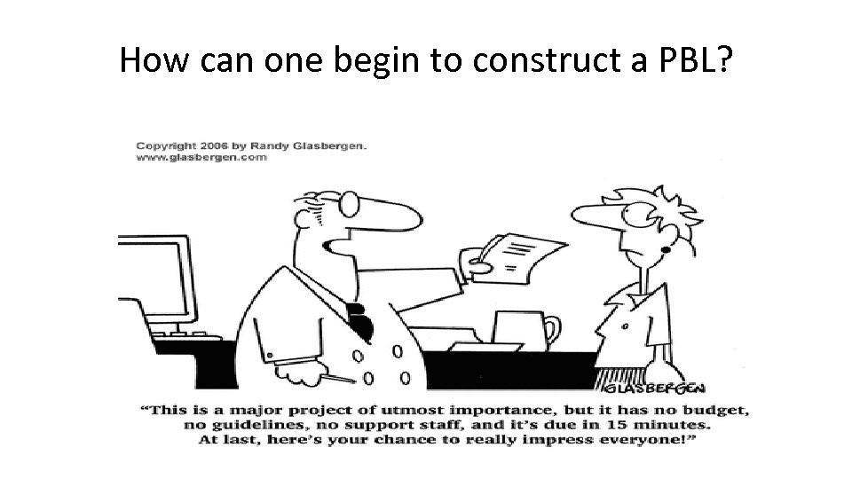 How can one begin to construct a PBL? 