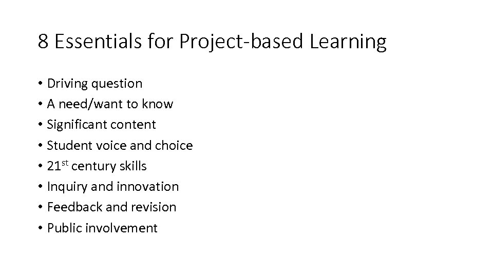 8 Essentials for Project-based Learning • Driving question • A need/want to know •