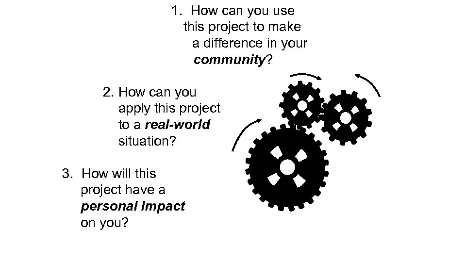 1. How can you use this project to make a difference in your community?