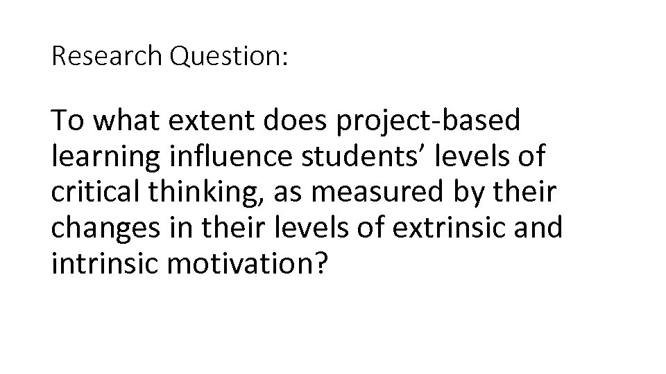 Research Question: To what extent does project-based learning influence students’ levels of critical thinking,