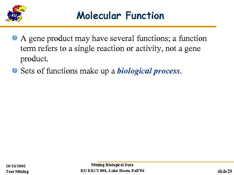 Molecular Function A gene product may have several functions; a function term refers to