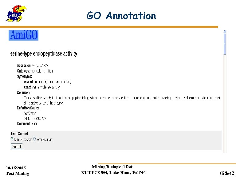 GO Annotation 10/16/2006 Text Mining Biological Data KU EECS 800, Luke Huan, Fall’ 06