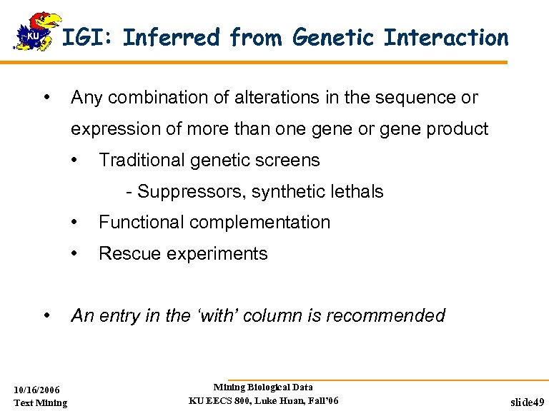 IGI: Inferred from Genetic Interaction • Any combination of alterations in the sequence or