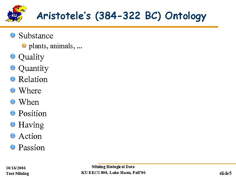 Aristotele’s (384 -322 BC) Ontology Substance plants, animals, . . . Quality Quantity Relation