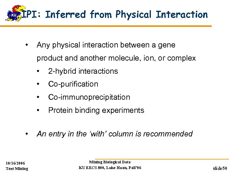 IPI: Inferred from Physical Interaction • Any physical interaction between a gene product and
