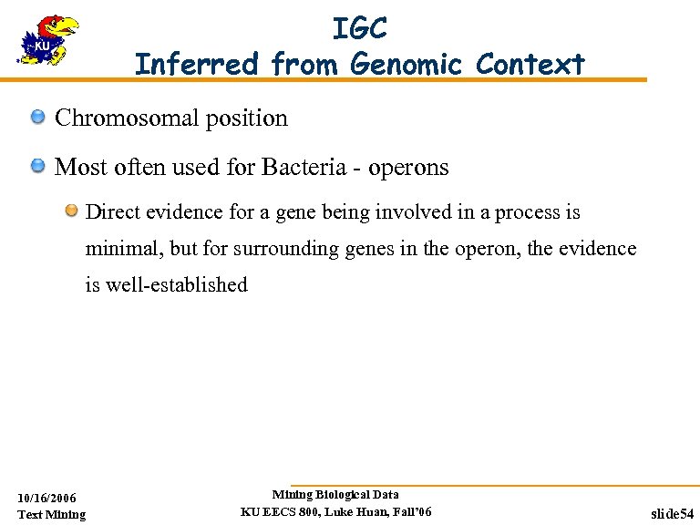 IGC Inferred from Genomic Context Chromosomal position Most often used for Bacteria - operons