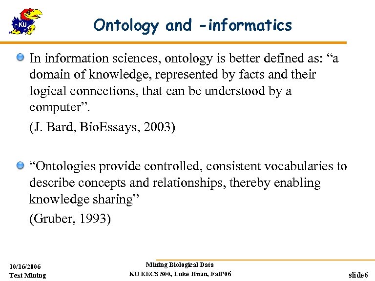 Ontology and -informatics In information sciences, ontology is better defined as: “a domain of