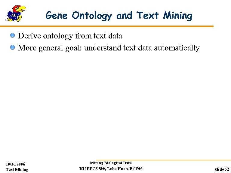 Gene Ontology and Text Mining Derive ontology from text data More general goal: understand