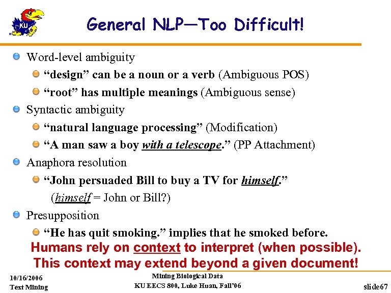 General NLP—Too Difficult! Word-level ambiguity “design” can be a noun or a verb (Ambiguous
