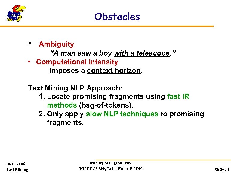 Obstacles • Ambiguity “A man saw a boy with a telescope. ” • Computational