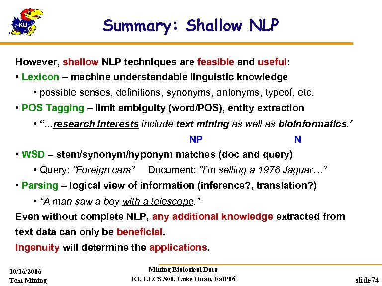 Summary: Shallow NLP However, shallow NLP techniques are feasible and useful: • Lexicon –