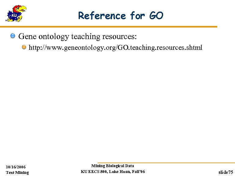 Reference for GO Gene ontology teaching resources: http: //www. geneontology. org/GO. teaching. resources. shtml