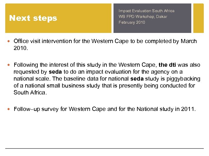 Next steps Impact Evaluation South Africa WB FPD Workshop, Dakar February 2010 Office visit