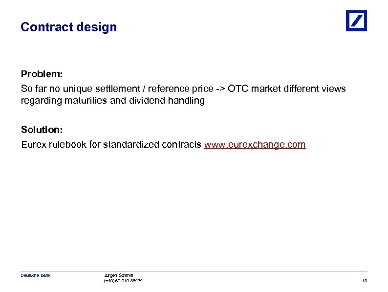 Contract design Problem: So far no unique settlement / reference price -> OTC market