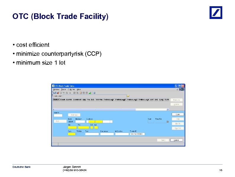 OTC (Block Trade Facility) • cost efficient • minimize counterpartyrisk (CCP) • minimum size