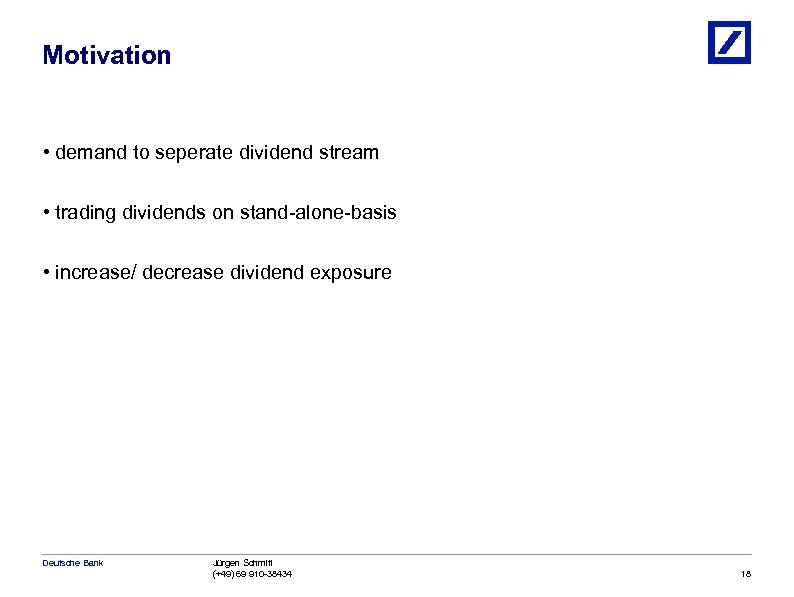 Motivation • demand to seperate dividend stream • trading dividends on stand-alone-basis • increase/