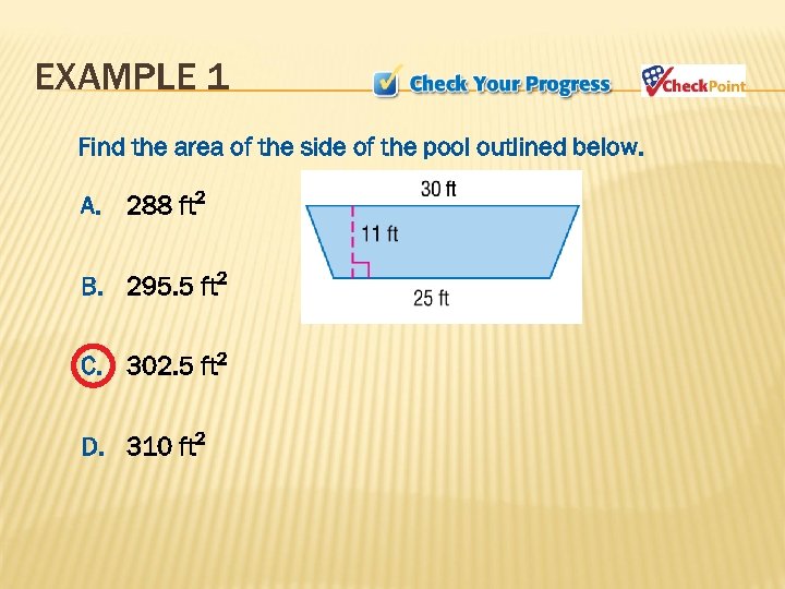 EXAMPLE 1 Find the area of the side of the pool outlined below. A.