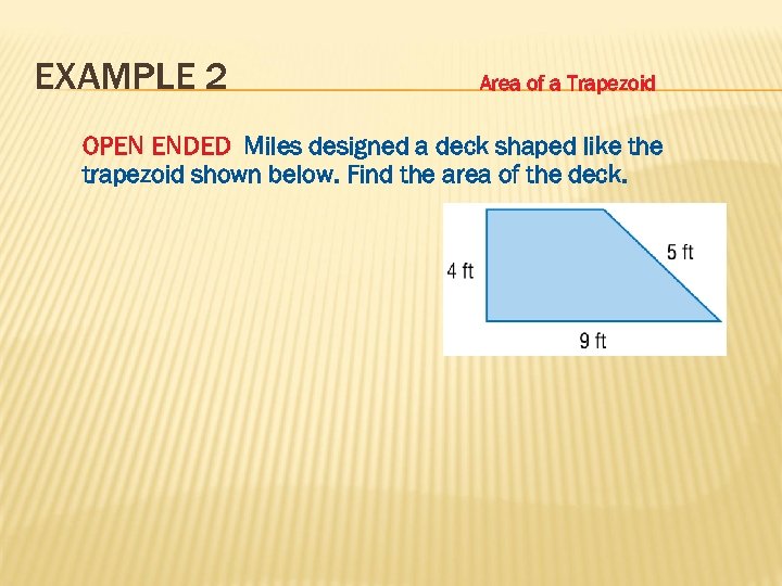 EXAMPLE 2 Area of a Trapezoid OPEN ENDED Miles designed a deck shaped like